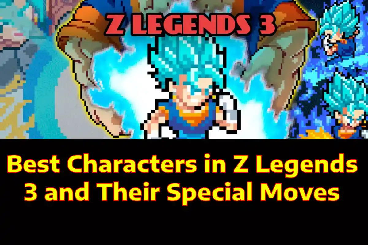 Best Characters in Z Legends 3 and Their Special Moves