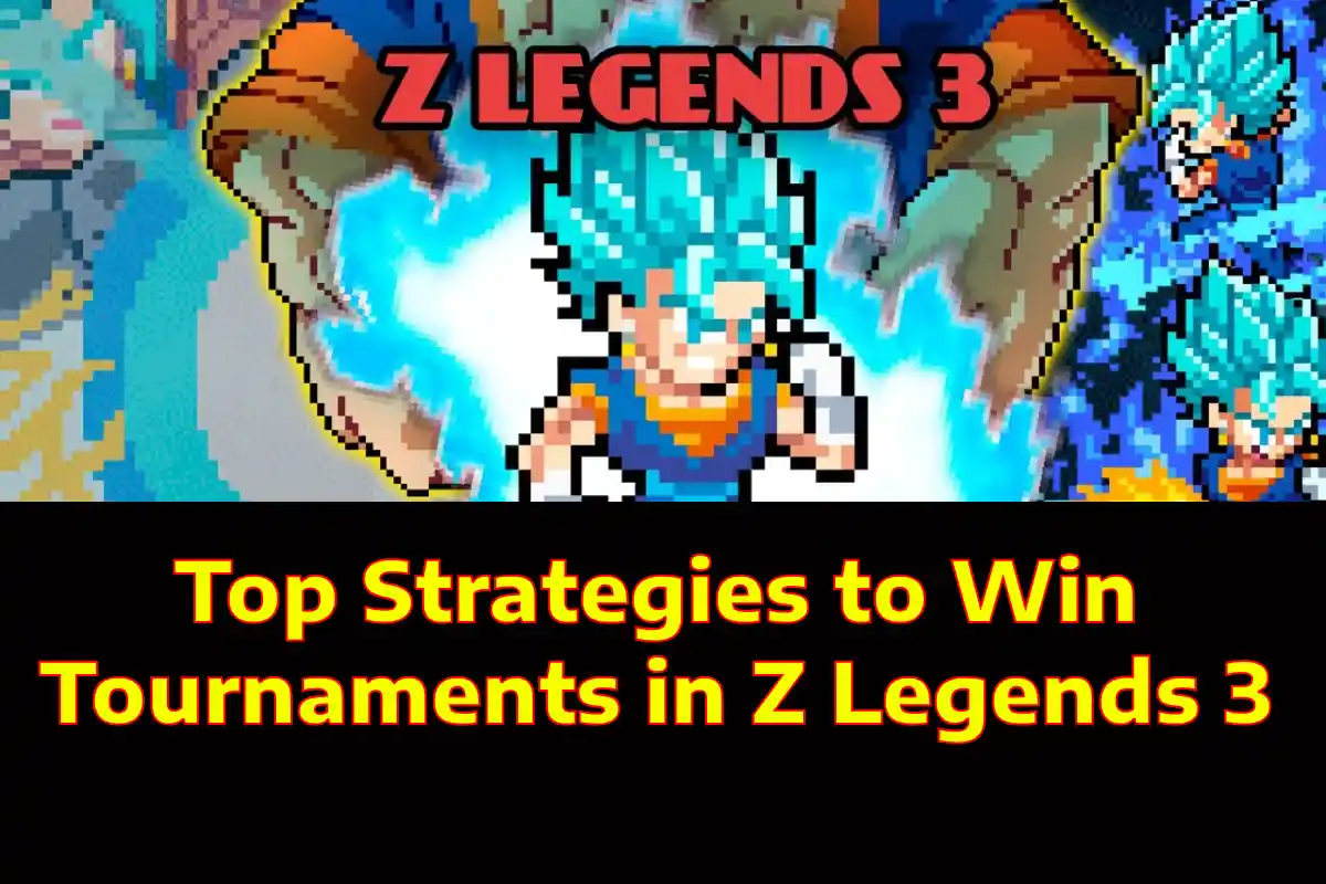 Top Strategies to Win Tournaments in Z Legends 3